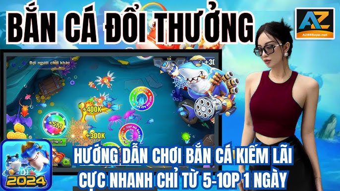 Hướng dẫn chơi bắn cá đổi thưởng trên AZ888