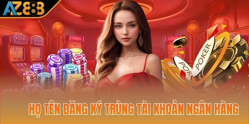 Họ tên đăng ký AZ888 phải trùng với tài khoản ngân hàng