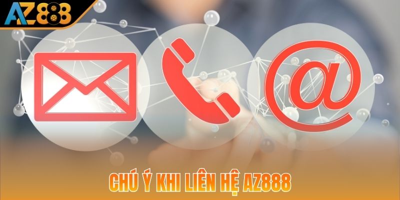 Chú ý khi liên hệ AZ888